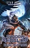 Shadow Eagle: A Paranormal Space Opera Adventure (Star Justice) (Volume 8)