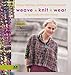 Weave•Knit•Wear: Simply Fabulous Clothing and Accessories for Rigid Heddle (and Other) Weavers