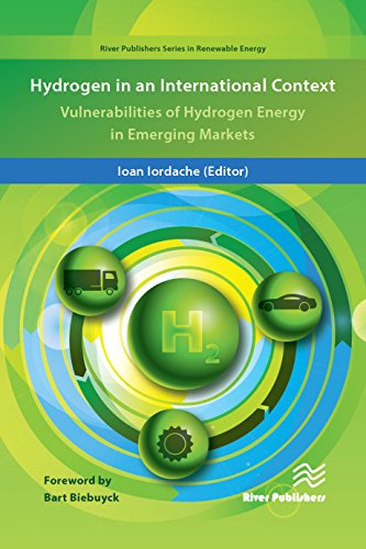 Hydrogen in an International Concept: Vulnerabilities of Hydrogen Energy in Emerging Markets (River Publishers Series in Renewable Energy) Hydrogen in an International Concept: Vulnerabilities of Hydrogen Energy in Emerging Markets (River Publishers Series in Renewable Energy)