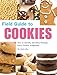 Field Guide to Cookies: How to Identify and Bake Virtually Every Cookie Imaginable