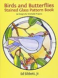 Birds and Butterflies Stained Glass Pattern Book: 94 Designs for Workable Projects by Ed Sibbett Jr.