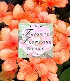 100 Favorite Flowering Shrubs (The 100 Favorite Series) by 