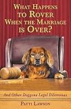 What Happens to Rover When the Marriage Is Over?: And Other Doggone Legal Dilemmas by Patti Lawson
