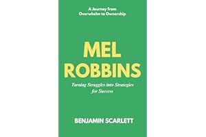 Mel Robbins - Turning Struggles into Strategies for Success: A Journey from Overwhelm to Ownership (Mel Robbins let Them Book)