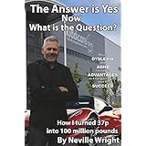 The Answer is Yes Now What is the Question: How I turned 37p into 100 Million Pounds