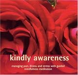Audio CD Kindly Awareness: Managing Pain, Illness, and Stress with Guided Mindfulness Meditation Book