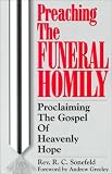 Preaching the Funeral Homily: Proclaiming the Gospel of Heavenly Hope by 