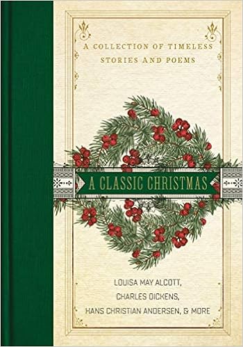 A Classic Christmas A Collection Of Timeless Stories And Poems