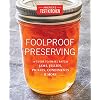 Foolproof Preserving: A Guide to Small Batch Jams, Jellies, Pickles, Condiments & More