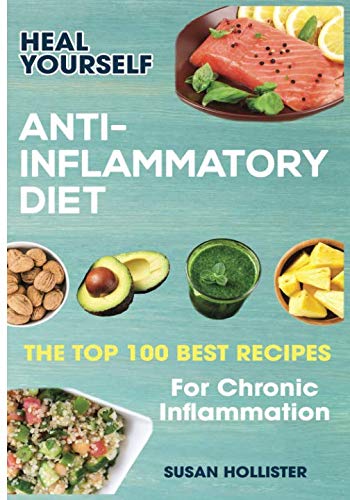 [Free] Anti-Inflammatory Diet: Heal Yourself: The Top 100 Best Recipes For Chronic Inflammation (All Natura<br />[K.I.N.D.L.E]