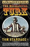 Mechanical Turk: The True Story of the Chess Playing Machine That Fooled the World by 