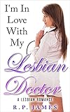 LESBIAN ROMANCE: I'm In Love With My Lesbian Doctor (BBW Menage Romance Doctor Mystery Fantasy Gothic Sister Valentine marriage divorce celtic sport new ... divorce lgbt sport new adult short stories)