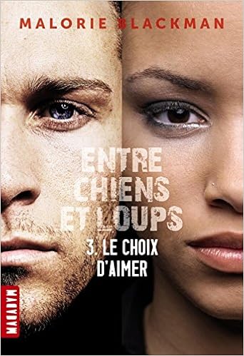 Entre Chiens Et Loups Tome 03 Le Choix D Aimer Entre Chiens Et Loups 3 French Edition Blackman Malorie Sarn Amelie 9782745959737 Amazon Com Books
