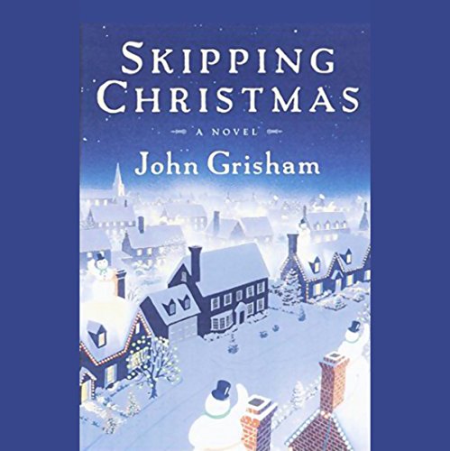 Skipping Christmas: A Novel by John Grisham