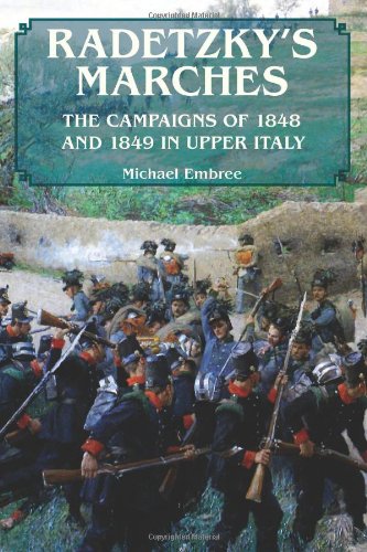 Radetzky's Marches: The Campaigns of 1848 and 1849 in Upper Italy