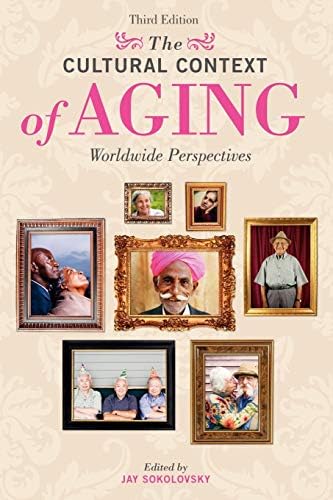 The Cultural Context of Aging: Worldwide Perspectives 3rd Edition