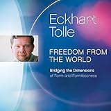 Freedom from the World: Bridging the Dimensions of Form and Formlessness by 