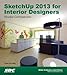 SketchUp 2013 for Interior Designers by Daniel John Stine