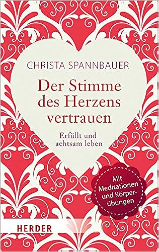 Der Stimme Des Herzens Vertrauen Erfullt Und Achtsam Leben Herder Spektrum Amazon De Spannbauer Christa Bucher