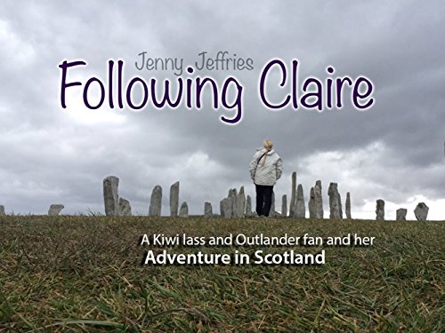 Following Claire: A Kiwi Lass and Outlander Fan and her Adventure in Scotland by Jenny Jeffries