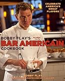 Bobby Flay's Bar Americain Cookbook: Celebrate America's Great Flavors Bobby Flay's Bar Americain Cookbook: Celebrate America's Great Flavors
