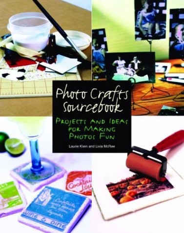Photo Crafts Sourcebook: Projects and Ideas for Making Photos Fun (Let's Start! Classic Songs) by Laurie Klein, Livia McRee