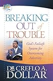 Breaking Out of Trouble: God's Failsafe System for Overcoming Adversity (Life Solution) by Creflo A. Dollar