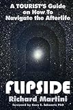 Flipside : A Tourist's Guide on How to Navigate the Afterlife by Richard Martini, Gary Schwartz