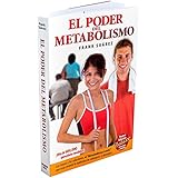 El Poder del Metabolismo - Edición Deluxe con enlace a vídeos- Sobre 500,000 Ejemplares Vendidos - Mas que una Dieta, un Estilo de Vida - Aprenda a Bajar de Peso Sin Pasar Hambre (Spanish Edition)