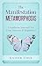 Manifestation Metamorphosis: Transform Yourself For True Success & Happiness (Manifesting) (Law of Attraction Book 2)