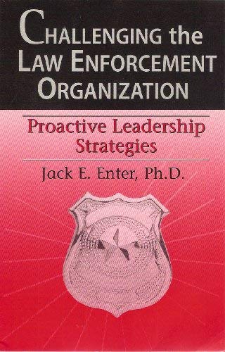 Challenging the Law Enforcement Organization : The Road to Effective Leadership Challenging the Law Enforcement Organization : The Road to Effective Leadership
