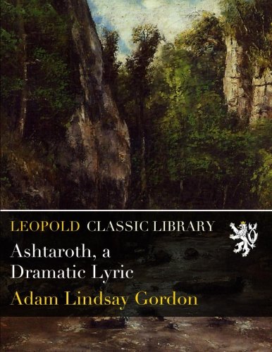 Ashtaroth A Dramatic Lyric Gordon Adam Lindsay Amazon Com Books