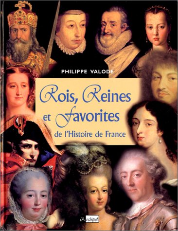 Rois, reines et favorites de l'Histoire de France