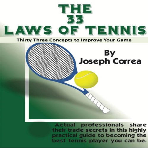 The 33 Laws of Tennis: Thirty 33 Concepts to Improve Your Game The 33 Laws of Tennis: Thirty 33 Concepts to Improve Your Game