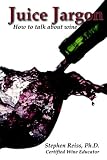 Juice Jargon: How To Talk About Wine by Stephen Reiss