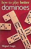 How to Play Better Dominoes by 
