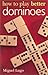 How to Play Better Dominoes by 