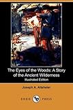 The Eyes of the Woods: A Story of the Ancient Wilderness (Illustrated Edition) (Dodo Press)