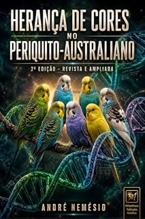 Livro Herança de Cores no Periquito-Australiano: 2a Edição: Revista e Ampliada (O periquito-australiano: ciência, criação e genética)