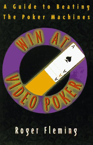 Win At Video Poker: The Guide to Beating the Poker Machines