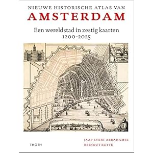Nieuwe historische atlas van Amsterdam: Wereldstad in zestig kaarten 1200-2025 Hardcover – 15 november 2021