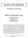 Police Retirement : The Impact of Change, Violanti, John M., 0398057869