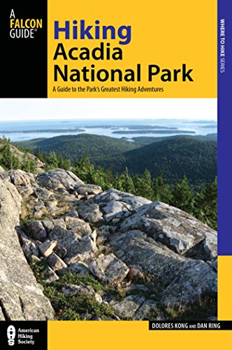 Hiking Acadia National Park: A Guide to the Park's Greatest Hiking Adventures (Regional Hiking Series) by Dolores Kong