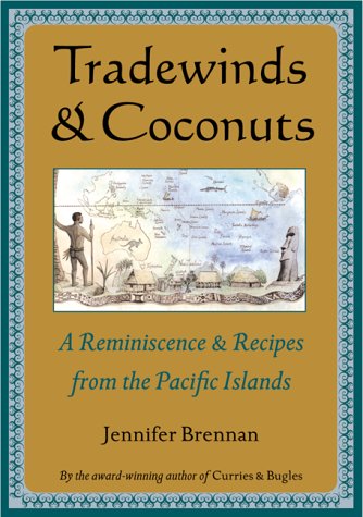 Tradewinds and Coconuts: A Reminiscence and Recipes from the Pacific Islands by Jennifer Brennan