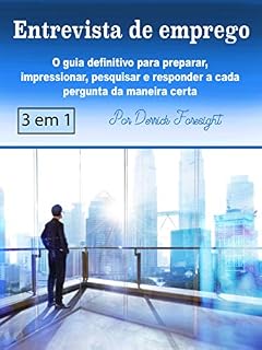Livro Entrevista de emprego: O guia definitivo para preparar, impressionar, pesquisar e responder a cada pergunta da maneira certa