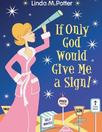 IF ONLY GOD WOULD GIVE ME A SIGN!