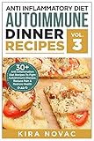 Anti Inflammatory Diet: Autoimmune Dinner Recipes: 30+ Anti Inflammation Diet Recipes To Fight Autoimmune Disease, Reduce Pain And Restore Health (Autoimmune ... Anti-Inflammatory Diet, Cookbook Book 3) by Kira Novac