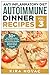 Anti Inflammatory Diet: Autoimmune Dinner Recipes: 30+ Anti Inflammation Diet Recipes To Fight Autoimmune Disease, Reduce Pain And Restore Health (Autoimmune ... Anti-Inflammatory Diet, Cookbook Book 3) by Kira Novac