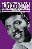 The Life and Times of Little Richard: The Authorised Biography by Charles White