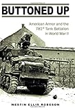 Buttoned Up: American Armor and the 781st Tank Battalion in World War II (Williams-Ford Texas A&M Un by Westin Ellis Robeson